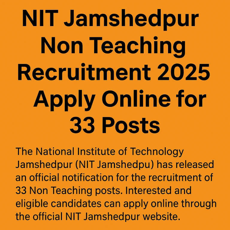     NIT जमशेदपुर नॉन टीचिंग भर्ती 2025: 33 पदों पर निकली वैकेंसी, ऑनलाइन आवेदन 11 जुलाई तक