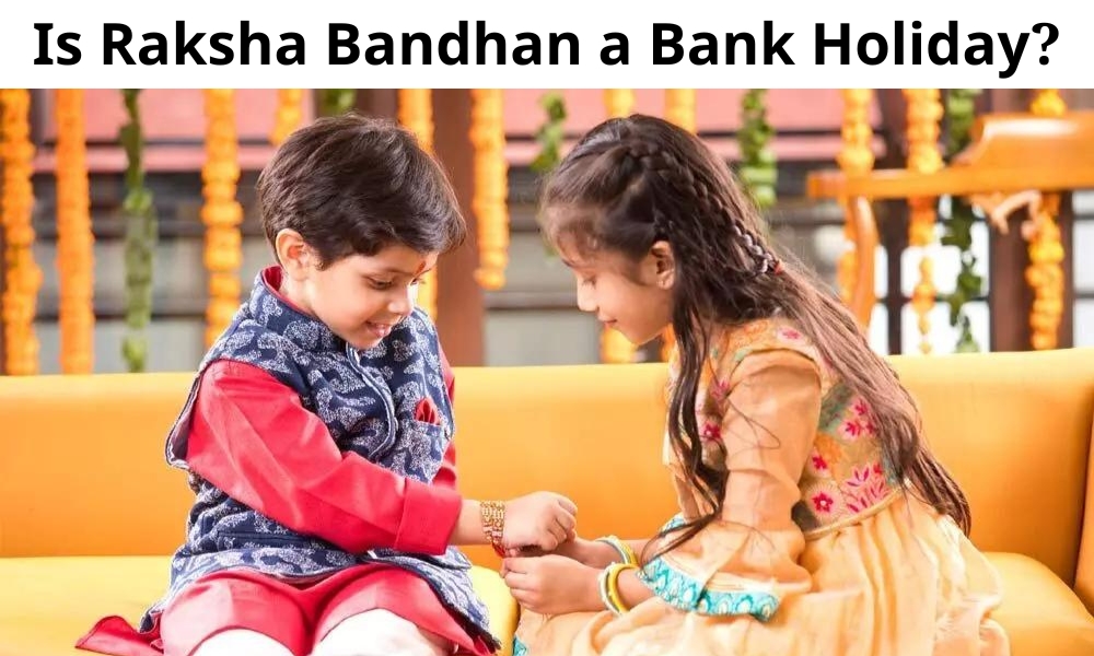 Is Raksha Bandhan a Bank Holiday?