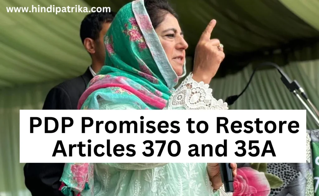 Mehbooba Mufti's New Manifesto PDP Promises to Restore Articles 370 and 35A